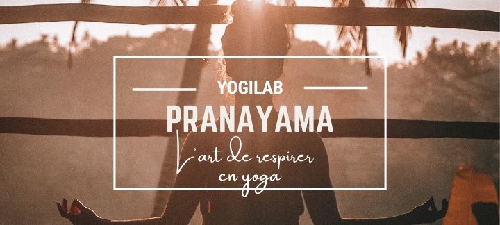 Pranayamas : l’art de respirer en yoga